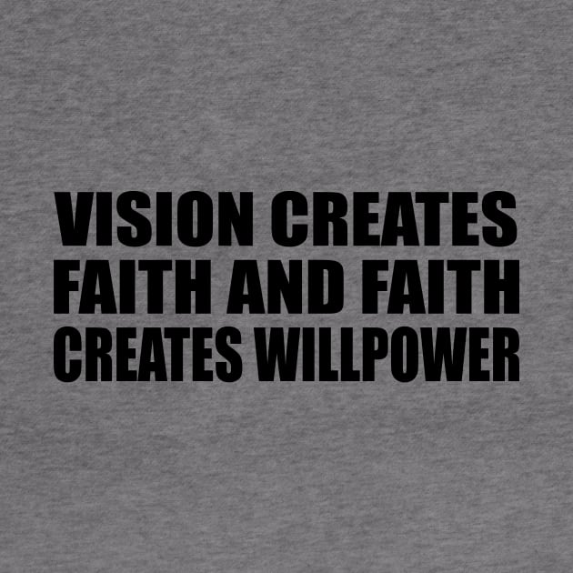 Vision creates faith and faith creates willpower by DinaShalash